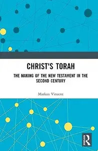 Christ's Torah: The Making of the New Testament in the Second Century