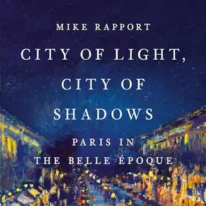 City of Light, City of Shadows: Paris in the Belle Époque [Audiobook]
