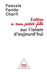 Faouzia Farida Charfi, "Lettre à mon petit-fils sur l'islam d'aujourd'hui"