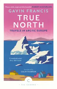 True North: Travels in Arctic Europe (Canons)