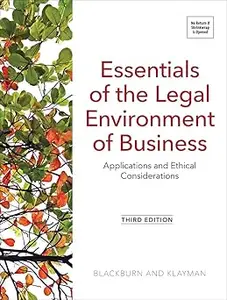 Essentials of the Legal Environment of Business: Applications and Ethical Considerations, Third Edition