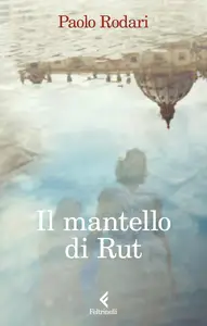 Paolo Rodari - Il mantello di Rut