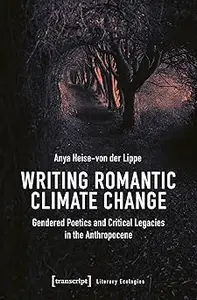 Writing Romantic Climate Change: Gendered Poetics and Critical Legacies in the Anthropocene