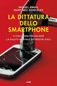 La dittatura dello smartphone - Miguel Ángel Martínez-González