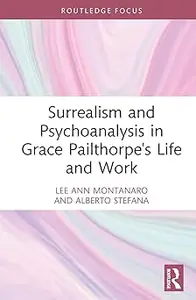 Surrealism and Psychoanalysis in Grace Pailthorpe's Life and Work