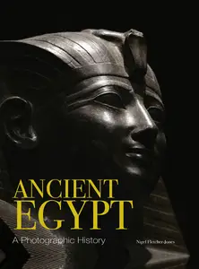 Ancient Egypt: A Photographic History, Illustrated Edition