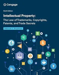 Intellectual Property: The Law of Trademarks, Copyrights, Patents, and Trade Secrets, 6th Edition