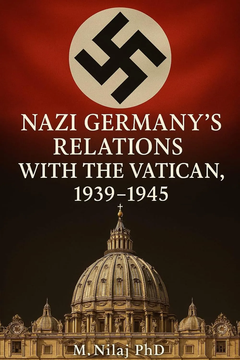 Nazi Germany's Relations with the Vatican, 1939–1945 (The First and Second World Wars)