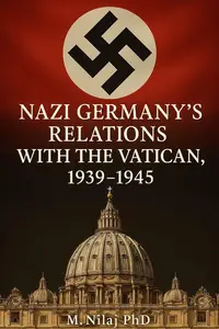 Nazi Germany's Relations with the Vatican, 1939–1945 (The First and Second World Wars)