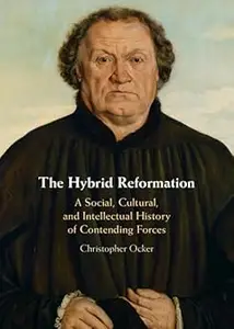 The Hybrid Reformation: A Social, Cultural, and Intellectual History of Contending Forces