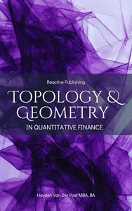 Topology & Geometry in Quantitative Finance: A Mathematical Framework for Market Structure, Risk