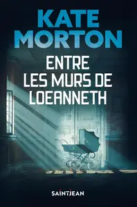 Kate Morton, "Entre les murs de Loeanneth"