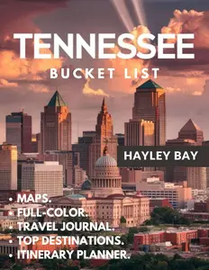 Tennessee Bucket List: Your ultimate guide to exploring its top destinations, maps, rich culture, and historic sites