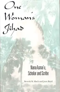 One Woman's Jihad: Nana Asma'u, Scholar and Scribe