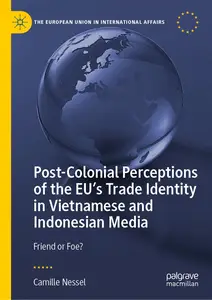 Post-Colonial Perceptions of the EU’s Trade Identity in Vietnamese and Indonesian Media: Friend or Foe?