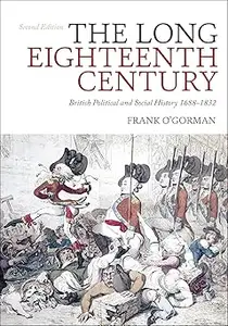 The Long Eighteenth Century: British Political and Social History 1688-1832 Ed 2