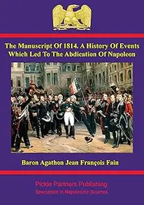 The Manuscript of 1814. A History of Events Which Led to the Abdication of Napoleon