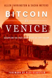 Bitcoin Is Venice: Essays on the Past and Future of Capitalism