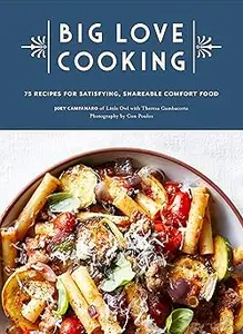Big Love Cooking: 75 Recipes for Satisfying, Shareable Comfort Food