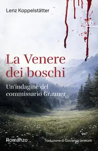La Venere dei boschi: Un'indagine del commissario Grauner - Lenz Koppelstätter