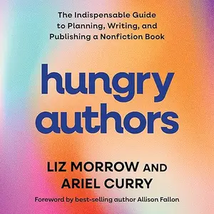 Hungry Authors: The Indispensable Guide to Planning, Creating, and Publishing a Nonfiction Book [Audiobook]