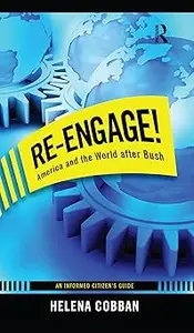 Re-engage!: America and the World After Bush: An Informed Citizen's Guide