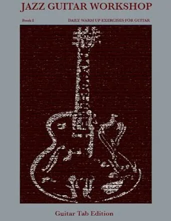 Jazz Guitar Workshop Book I Daily Warm Up Exercises for Guitar - Guitar Tab Edition