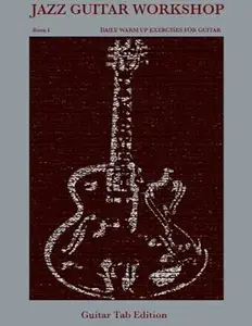 Jazz Guitar Workshop Book I Daily Warm Up Exercises for Guitar - Guitar Tab Edition