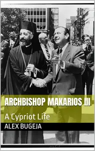 Archbishop Makarios III: A Cypriot Life
