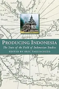 Producing Indonesia: The State of the Field of Indonesian Studies