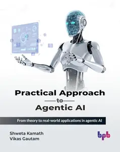Practical Approach to Agentic AI: From theory to real-world applications in agentic AI (English Edition)