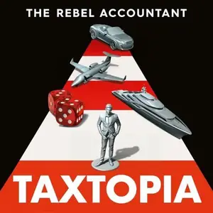 TAXTOPIA: How I Discovered the Injustices, Scams and Guilty Secrets of the Tax Evasion Game