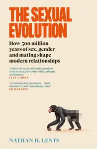 Sexual Evolution: How 500 million years of sex, gender and mating shape modern relationships