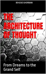 The Architecture of Thought: From Dreams to the Grand Self