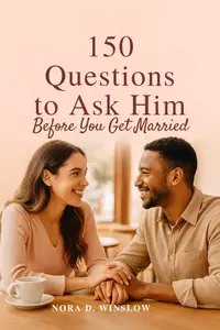 150 Questions to Ask Him Before You Get Married: Essential Conversations to Reveal Compatibility