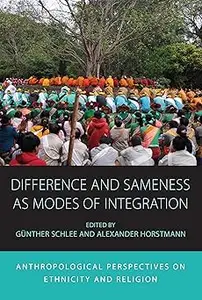 Difference and Sameness as Modes of Integration: Anthropological Perspectives on Ethnicity and Religion