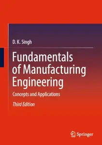 Fundamentals of Manufacturing Engineering: Concepts and Applications