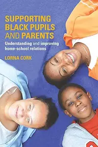 Supporting Black Pupils and Parents : Understanding and Improving Home-School Relations