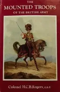 The Mounted Troops of the British Army 1066-1945 (Repost)