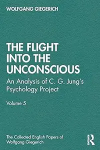 The Flight into The Unconscious: An Analysis of C. G. Jungʼs Psychology Project, Volume 5