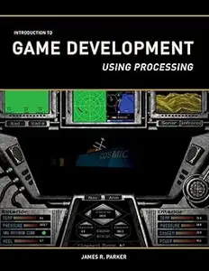 Introduction to Game Development: Using Processing