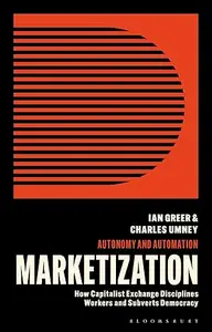 Marketization: How Capitalist Exchange Disciplines Workers and Subverts Democracy