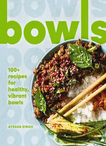 Bowls: 100+ Recipes for Healthy, Vibrant Bowls