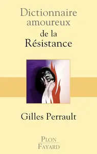 Gilles Perrault, "Dictionnaire amoureux de la Résistance"