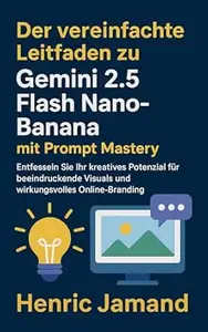 Der vereinfachte Leitfaden zu Gemini 2.5 Flash Nano-Banana mit Prompt Mastery: Entfesseln Sie Ihr kreatives Potenzial für