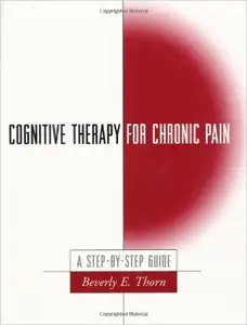 Cognitive Therapy for Chronic Pain: A Step-by-Step Guide 1st Edition