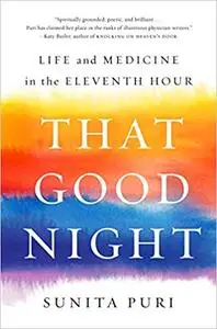 That Good Night: Life and Medicine in the Eleventh Hour