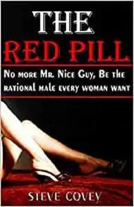 The red pill - No more Mr. nice guy, be the rational male every woman want