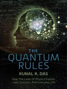 The Quantum Rules: How the Laws of Physics Explain Love, Success, and Everyday Life