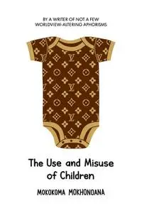 «The Use and Misuse of Children» by Mokokoma Mokhonoana